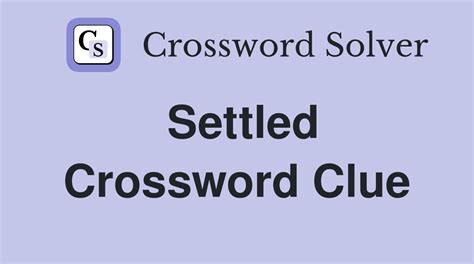 it may be settled crossword clue